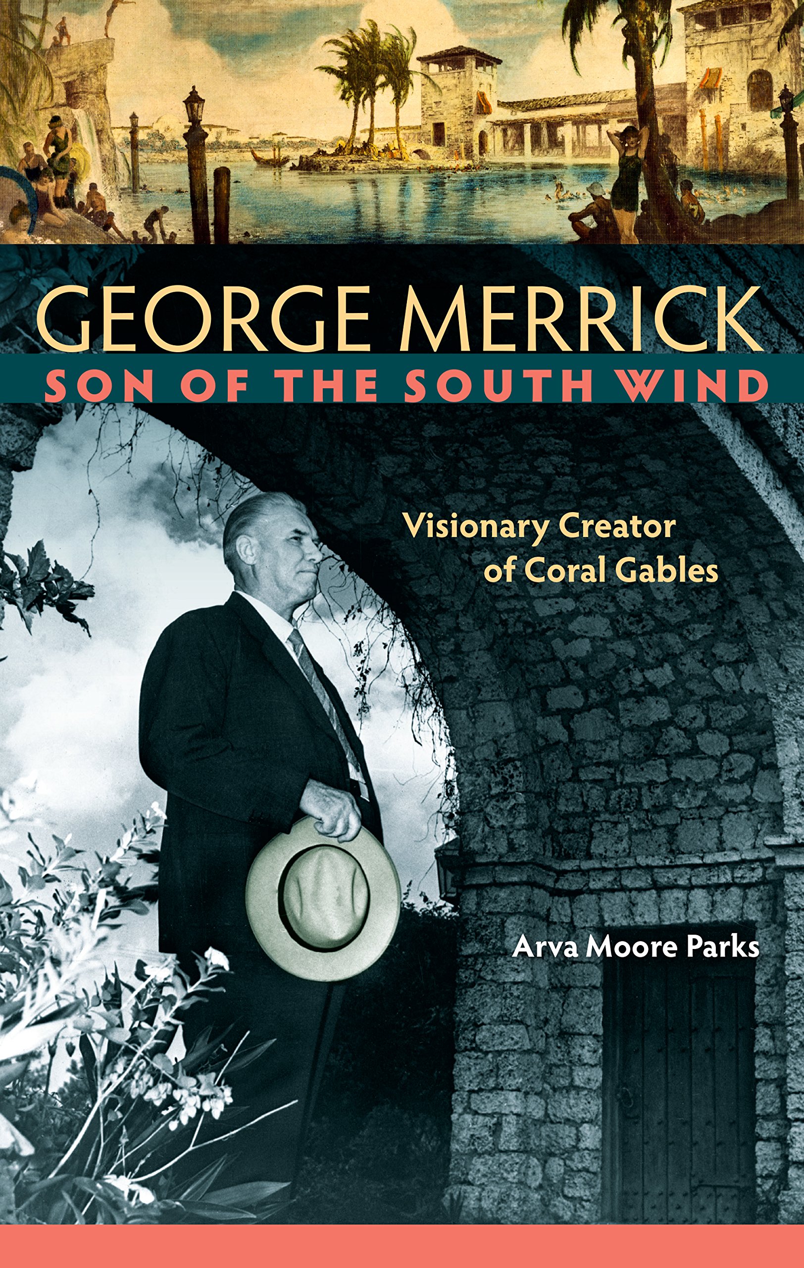 George Merrick, Son of the South Wind: Visionary Creator of Coral Gables book cover